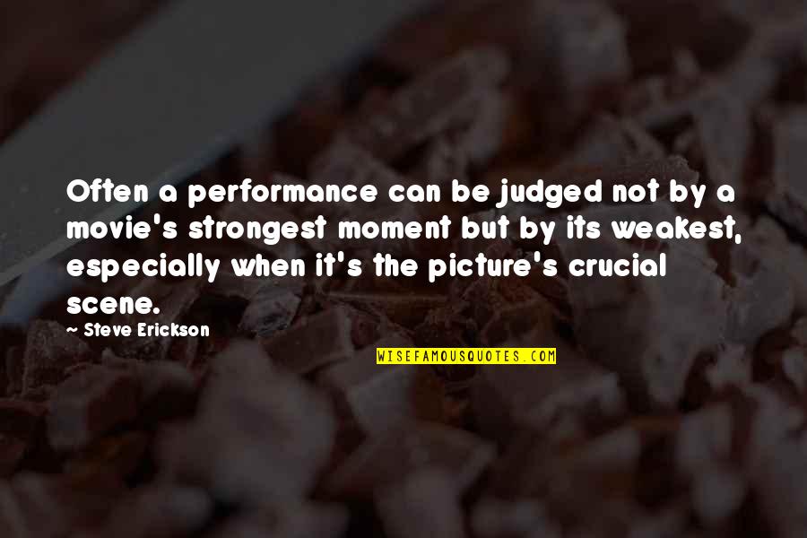 Erickson's Quotes By Steve Erickson: Often a performance can be judged not by Erickson's Quotes By Steve Erickson: Often a performance can be judged not by