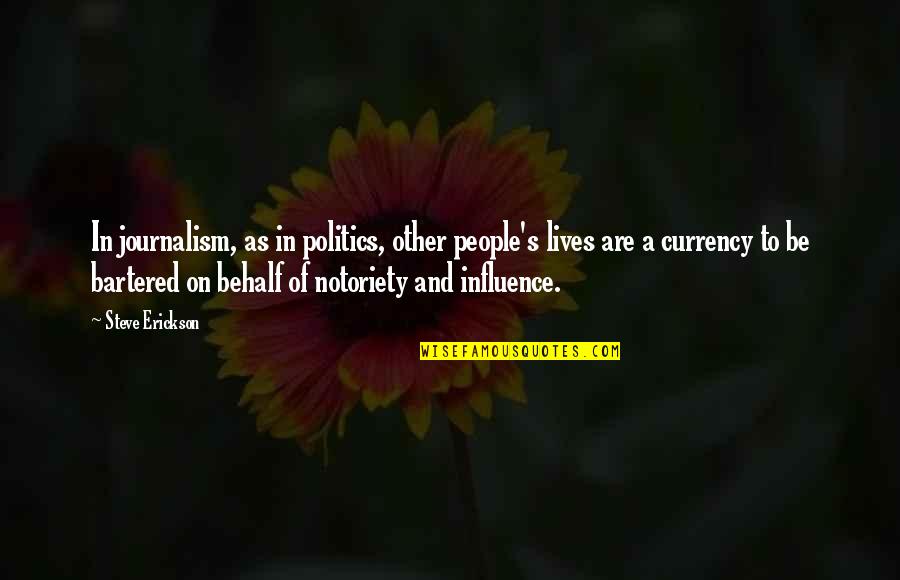 Erickson's Quotes By Steve Erickson: In journalism, as in politics, other people's lives Erickson's Quotes By Steve Erickson: In journalism, as in politics, other people's lives
