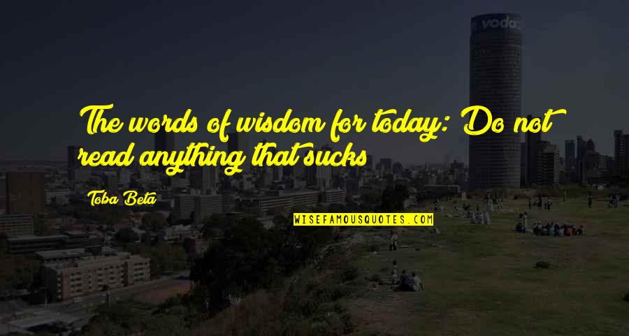 Eridanian Quotes By Toba Beta: The words of wisdom for today: Do not
