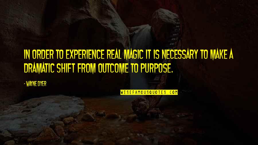 Eridanus Brightest Quotes By Wayne Dyer: In order to experience real magic it is Eridanus Brightest Quotes By Wayne Dyer: In order to experience real magic it is