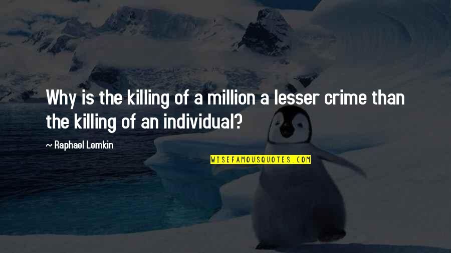 Eridanus Mythology Quotes By Raphael Lemkin: Why is the killing of a million a
