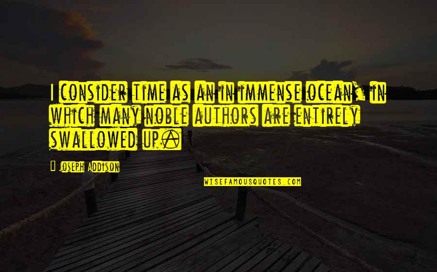 Eridian Trials Quotes By Joseph Addison: I consider time as an in immense ocean,