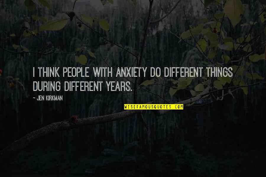 Eridian Writing Quotes By Jen Kirkman: I think people with anxiety do different things
