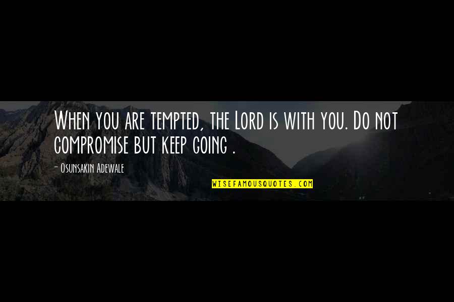Erie Chapman Quotes By Osunsakin Adewale: When you are tempted, the Lord is with