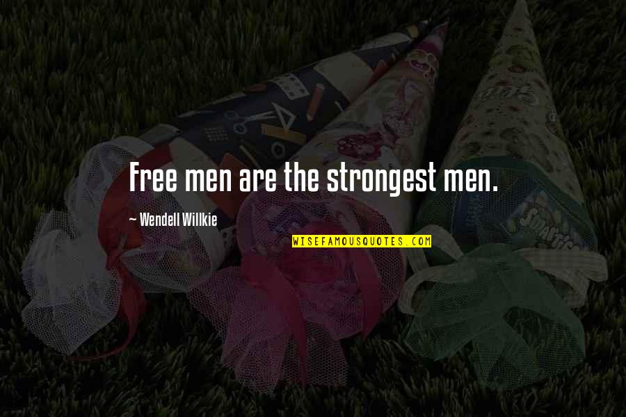 Erie Chapman Quotes By Wendell Willkie: Free men are the strongest men.