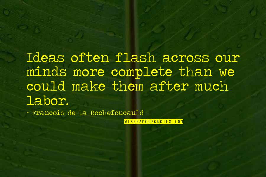 Erienne Barry Quotes By Francois De La Rochefoucauld: Ideas often flash across our minds more complete Erienne Barry Quotes By Francois De La Rochefoucauld: Ideas often flash across our minds more complete
