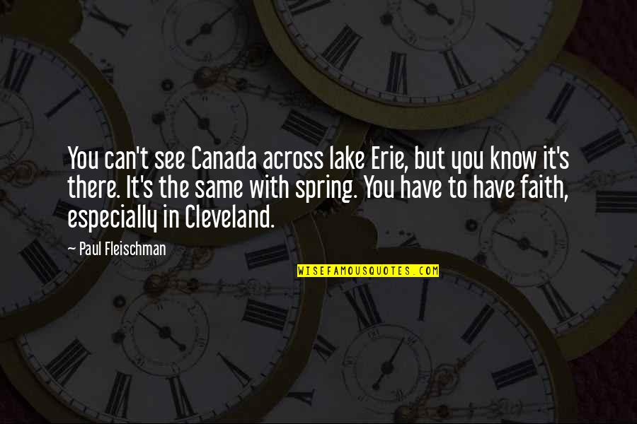 Erie's Quotes By Paul Fleischman: You can't see Canada across lake Erie, but