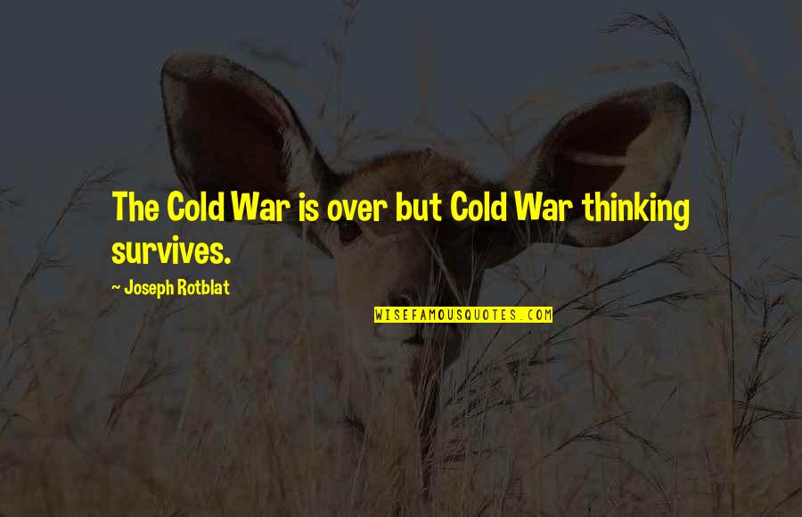 Eriese Quotes By Joseph Rotblat: The Cold War is over but Cold War