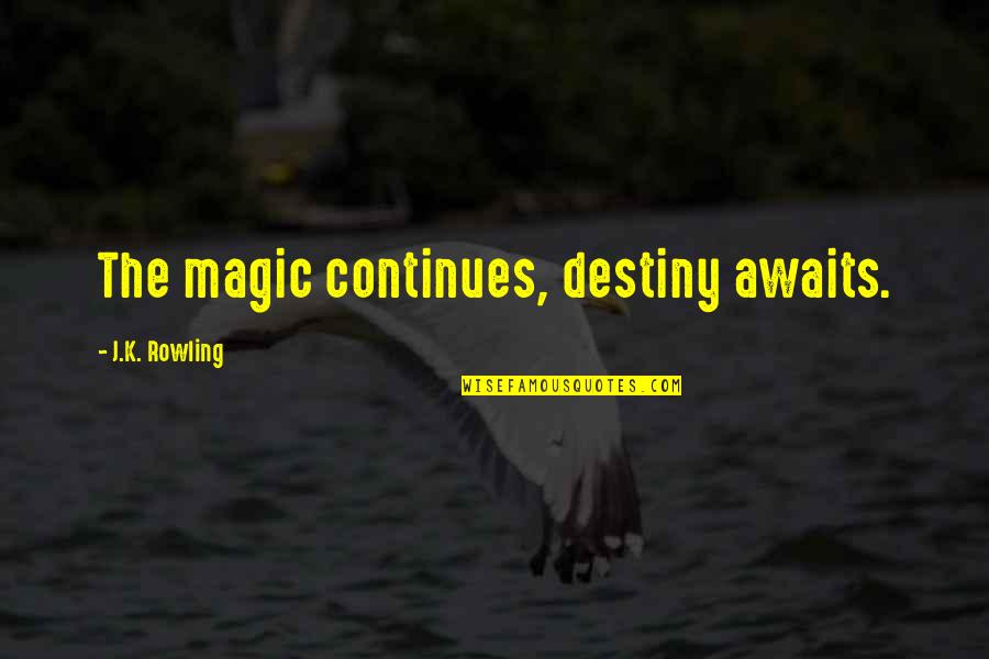 Erifili Draklellis Quotes By J.K. Rowling: The magic continues, destiny awaits. Erifili Draklellis Quotes By J.K. Rowling: The magic continues, destiny awaits.