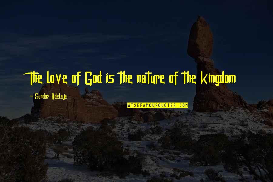 Erifili Draklellis Quotes By Sunday Adelaja: The love of God is the nature of Erifili Draklellis Quotes By Sunday Adelaja: The love of God is the nature of