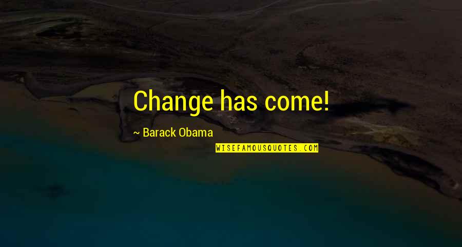 Erigent Quotes By Barack Obama: Change has come!