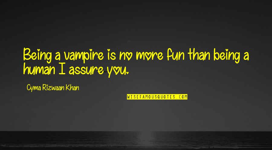 Erigitur Quotes By Cyma Rizwaan Khan: Being a vampire is no more fun than