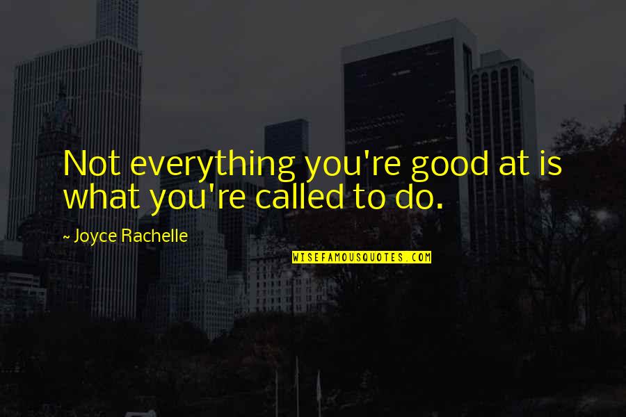 Erigitur Quotes By Joyce Rachelle: Not everything you're good at is what you're