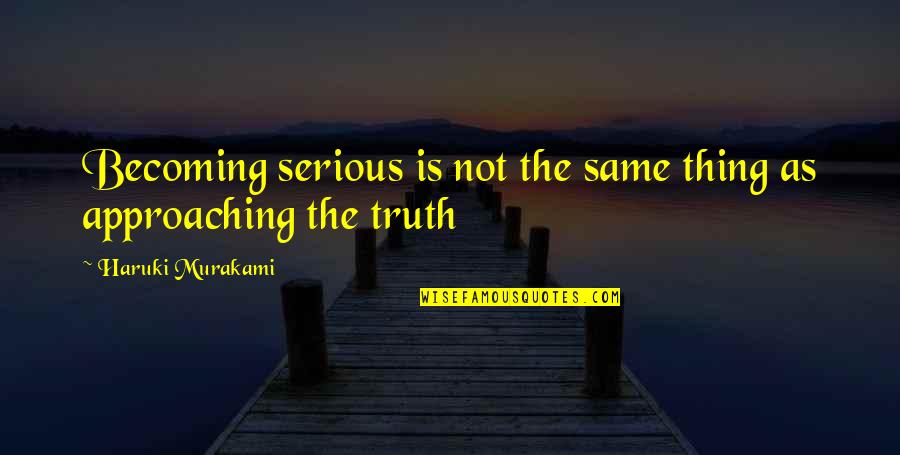 Erigo Store Quotes By Haruki Murakami: Becoming serious is not the same thing as