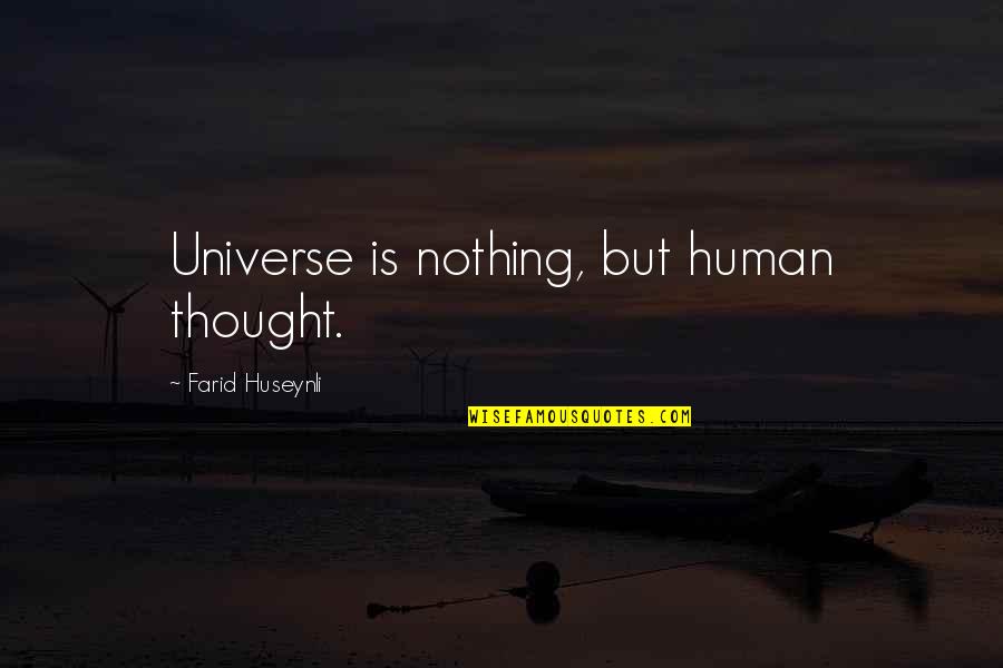 Erih Remark Quotes By Farid Huseynli: Universe is nothing, but human thought.