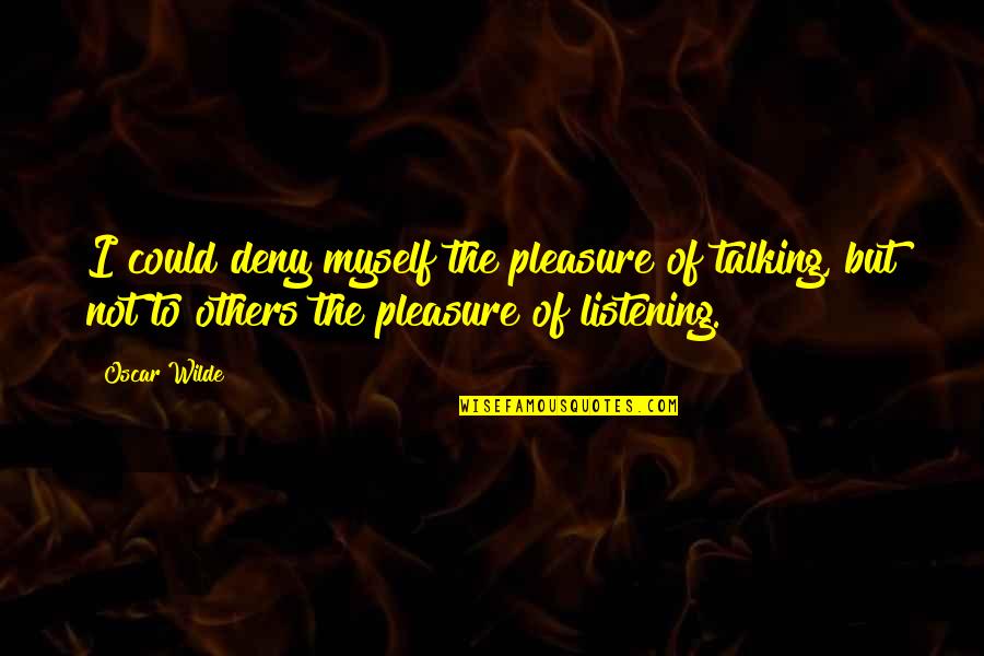 Erih Remark Quotes By Oscar Wilde: I could deny myself the pleasure of talking,