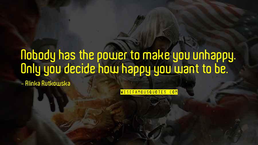 Erijah Quotes By Alinka Rutkowska: Nobody has the power to make you unhappy. Erijah Quotes By Alinka Rutkowska: Nobody has the power to make you unhappy.