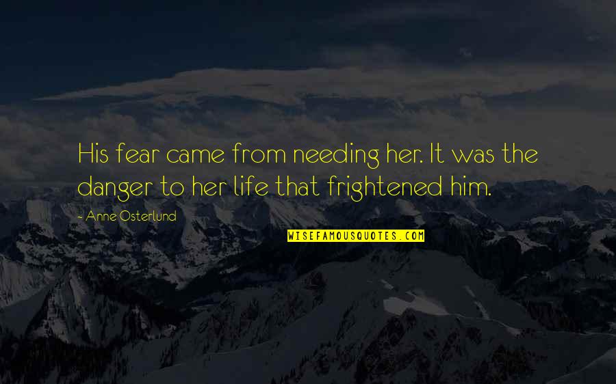 Erijah Quotes By Anne Osterlund: His fear came from needing her. It was