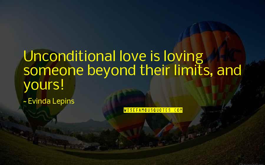 Erik Cowie Quotes By Evinda Lepins: Unconditional love is loving someone beyond their limits,