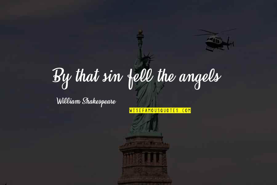 Erik Cowie Quotes By William Shakespeare: By that sin fell the angels.