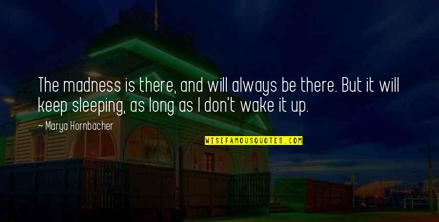 Erik Erikson Identity Crisis Quotes By Marya Hornbacher: The madness is there, and will always be