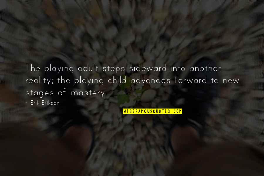 Erik Erikson Quotes By Erik Erikson: The playing adult steps sideward into another reality;