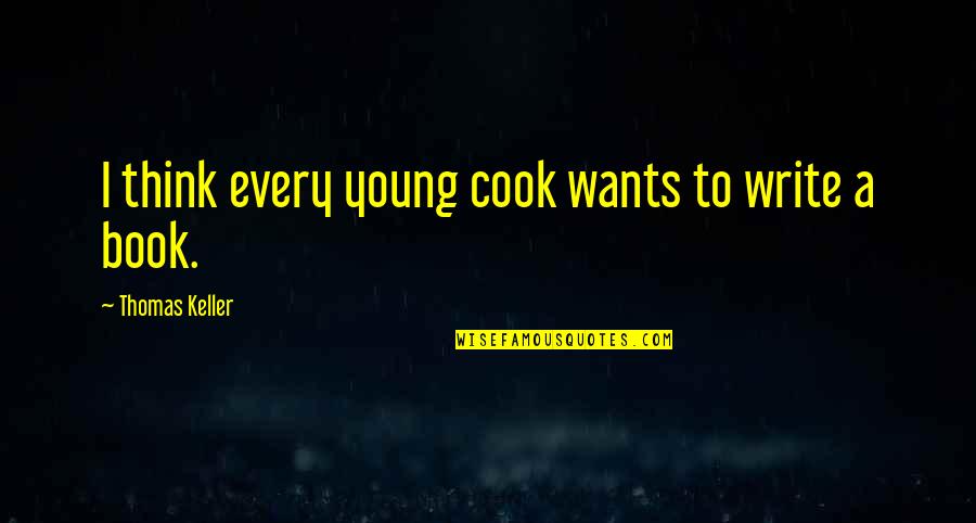 Erik Erikson Quotes By Thomas Keller: I think every young cook wants to write