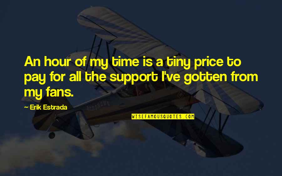 Erik Estrada Quotes By Erik Estrada: An hour of my time is a tiny