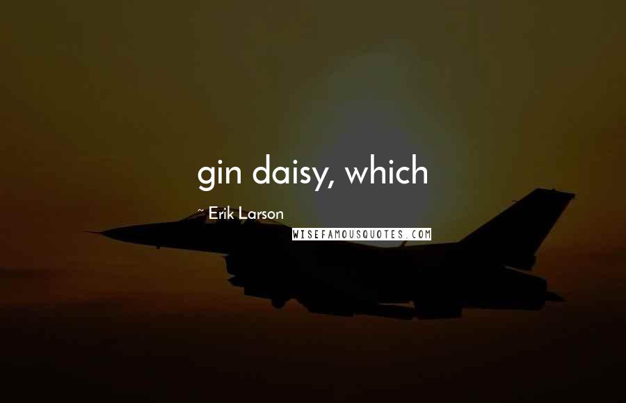 Erik Larson quotes: gin daisy, which