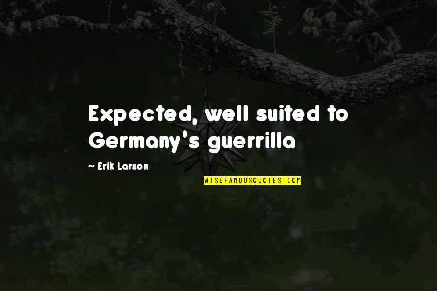 Erik Larson Quotes By Erik Larson: Expected, well suited to Germany's guerrilla
