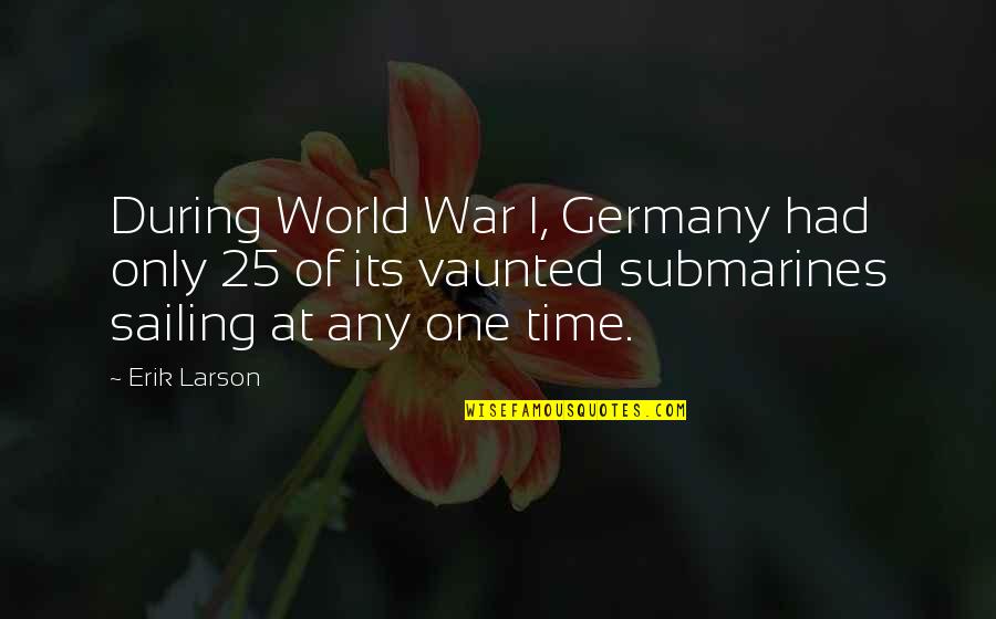 Erik Larson Quotes By Erik Larson: During World War I, Germany had only 25
