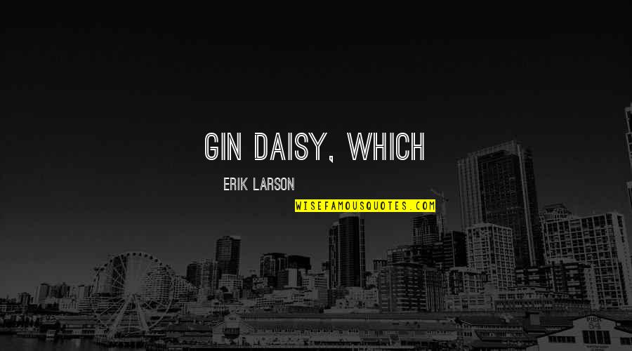 Erik Larson Quotes By Erik Larson: gin daisy, which