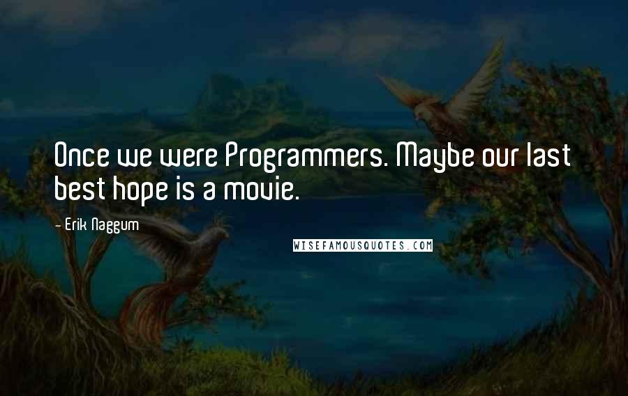 Erik Naggum quotes: Once we were Programmers. Maybe our last best hope is a movie.