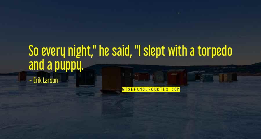 Erik Night Quotes By Erik Larson: So every night," he said, "I slept with