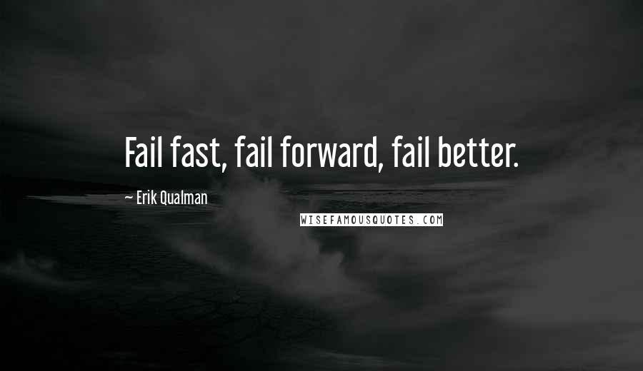 Erik Qualman quotes: Fail fast, fail forward, fail better.