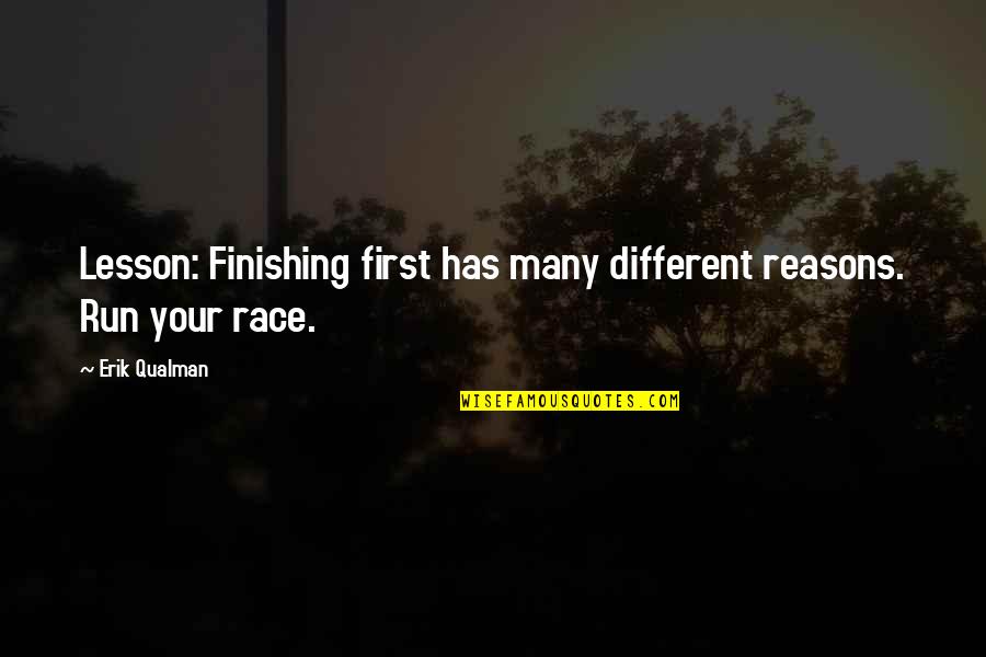 Erik Qualman Quotes By Erik Qualman: Lesson: Finishing first has many different reasons. Run