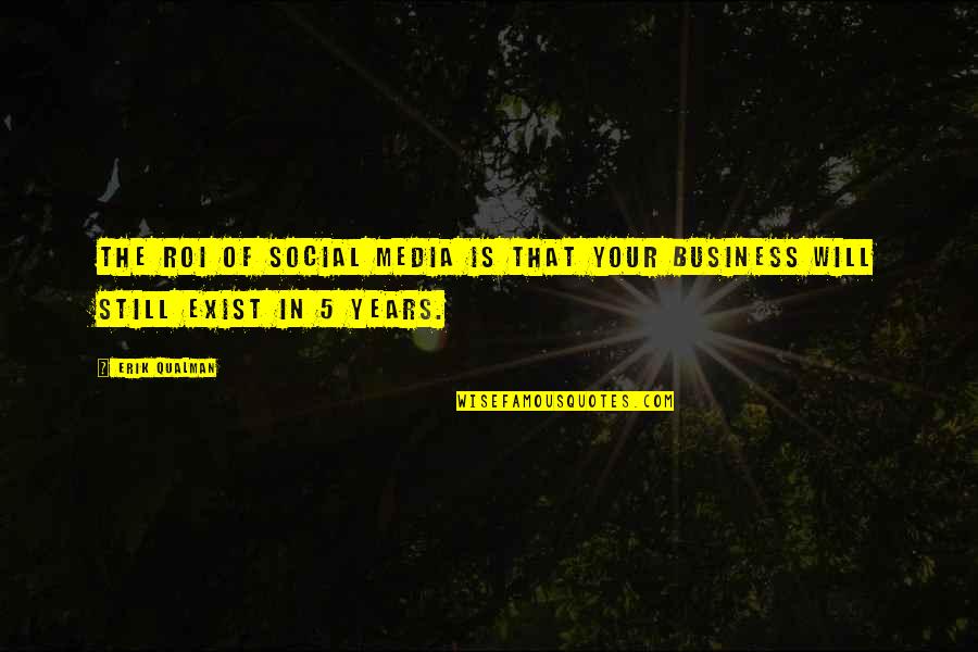 Erik Qualman Quotes By Erik Qualman: The ROI of social media is that your