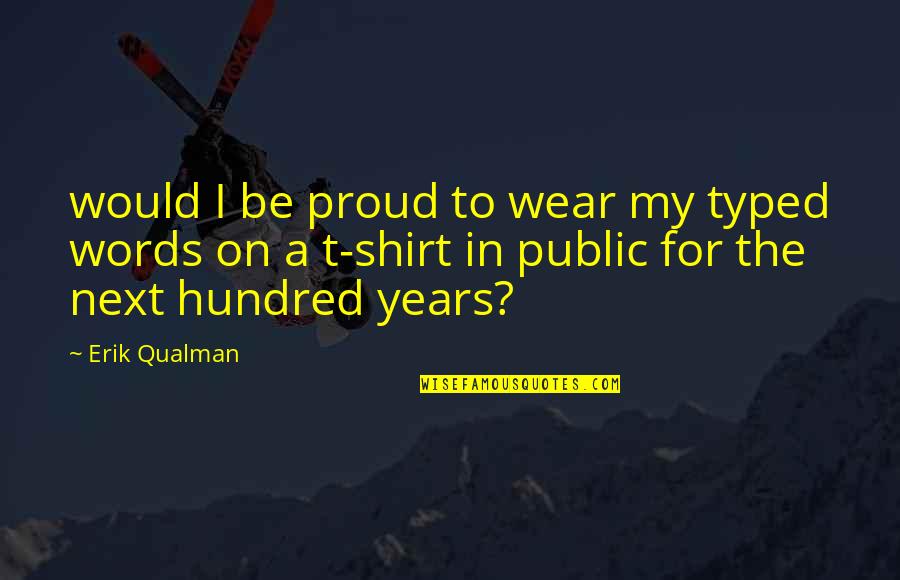 Erik Qualman Quotes By Erik Qualman: would I be proud to wear my typed