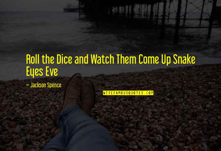 Erik Roner Quotes By Jackson Spence: Roll the Dice and Watch Them Come Up