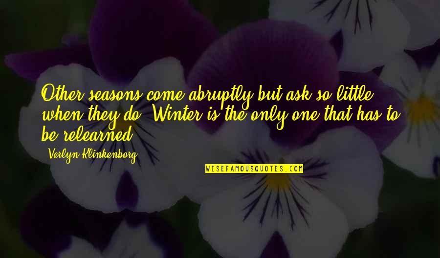 Erik Roner Quotes By Verlyn Klinkenborg: Other seasons come abruptly but ask so little