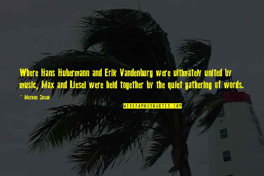 Erik Vandenburg Quotes By Markus Zusak: Where Hans Hubermann and Erik Vandenburg were ultimately