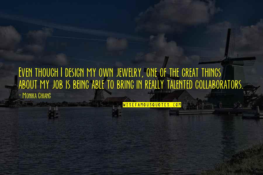 Erika Badu Quotes By Monika Chiang: Even though I design my own jewelry, one Erika Badu Quotes By Monika Chiang: Even though I design my own jewelry, one