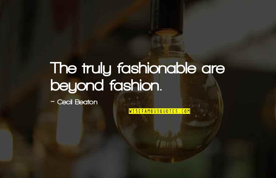 Erika Bgc9 Reunion Quotes By Cecil Beaton: The truly fashionable are beyond fashion.