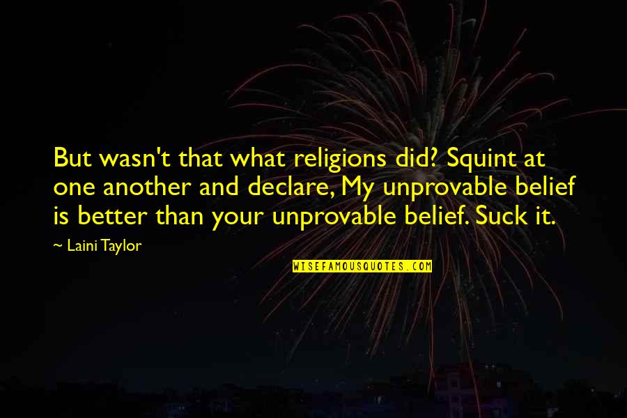 Erika Harris Quotes By Laini Taylor: But wasn't that what religions did? Squint at