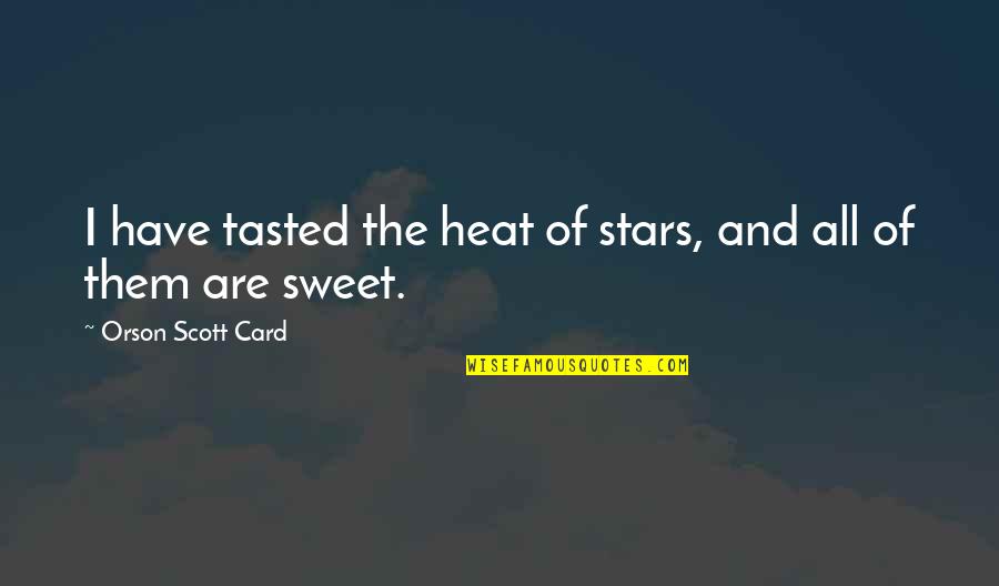 Erika Harris Quotes By Orson Scott Card: I have tasted the heat of stars, and