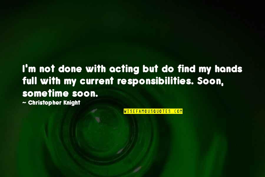 Erika Hoffman Quotes By Christopher Knight: I'm not done with acting but do find Erika Hoffman Quotes By Christopher Knight: I'm not done with acting but do find