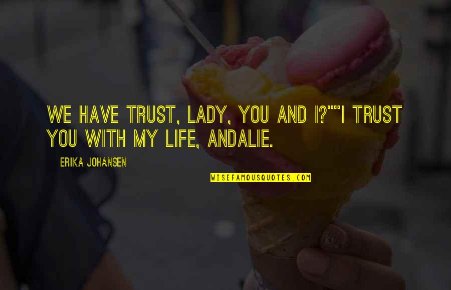 Erika Johansen Quotes By Erika Johansen: We have trust, Lady, you and I?""I trust