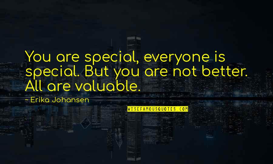 Erika Johansen Quotes By Erika Johansen: You are special, everyone is special. But you