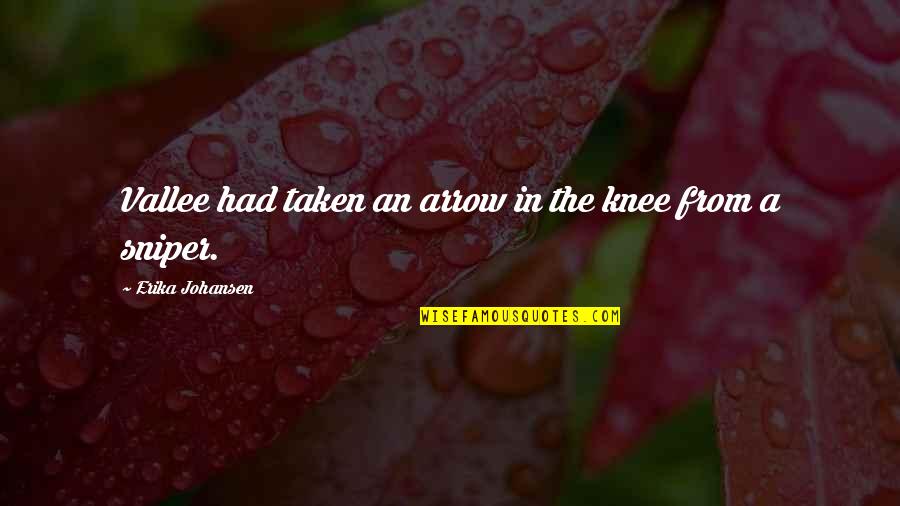 Erika Johansen Quotes By Erika Johansen: Vallee had taken an arrow in the knee