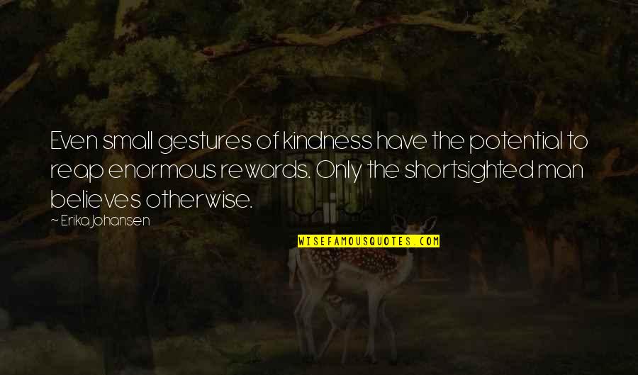 Erika Quotes By Erika Johansen: Even small gestures of kindness have the potential